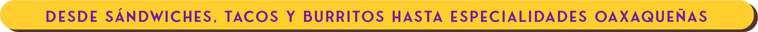 De sándwiches, tacos y burritos a especialidades oaxaqueñas